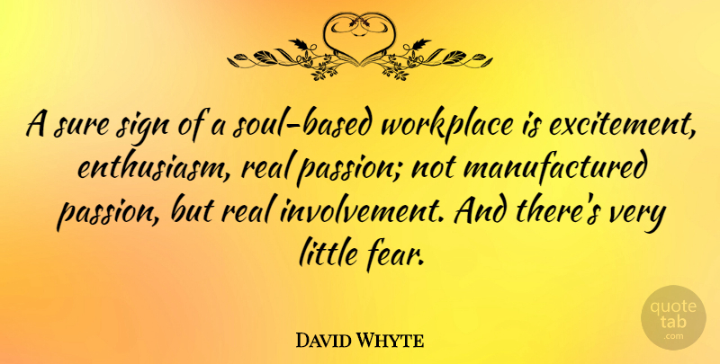 David Whyte Quote About Real, Passion, Soul: A Sure Sign Of A...