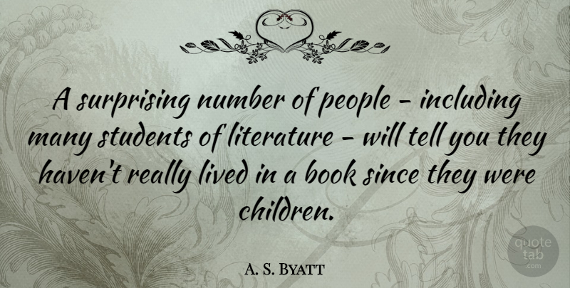A. S. Byatt Quote About Children, Book, Numbers: A Surprising Number Of People...