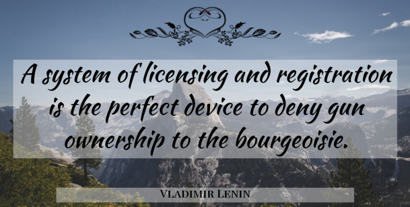 Vladimir Lenin Quote About Gun, Perfect, Bourgeoisie: A System Of Licensing And...