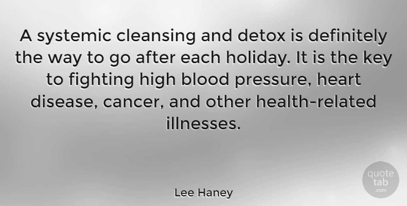 Lee Haney Quote About Cancer, Heart, Holiday: A Systemic Cleansing And Detox...