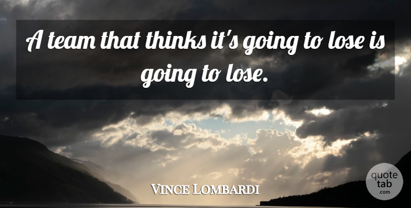 Vince Lombardi Quote About Team, Thinking, Winning: A Team That Thinks Its...