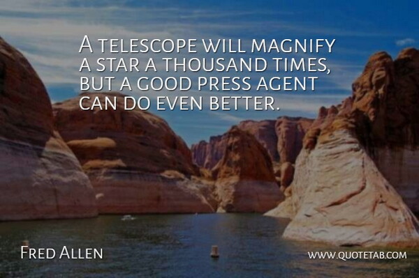 Fred Allen Quote About Funny, Stars, Agents: A Telescope Will Magnify A...
