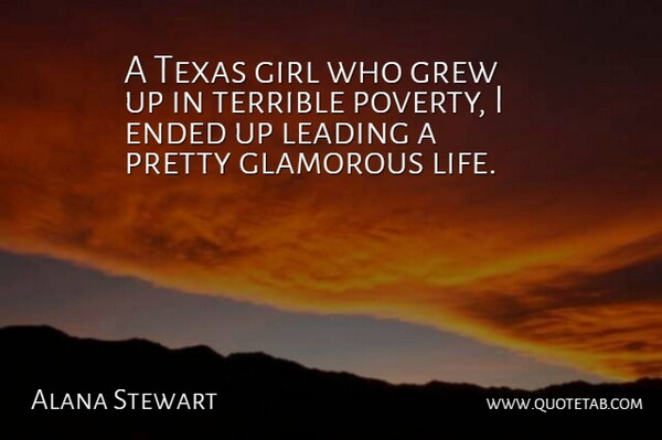 Alana Stewart Quote About Ended, Girl, Glamorous, Grew, Leading: A Texas Girl Who Grew...