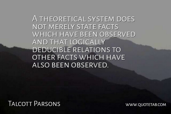 Talcott Parsons Quote About Facts, Doe, States: A Theoretical System Does Not...