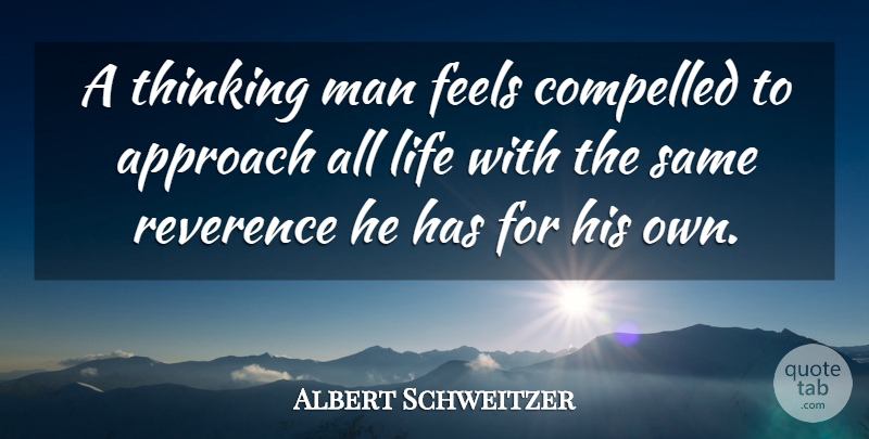 Albert Schweitzer Quote About Men, Thinking, Pet: A Thinking Man Feels Compelled...