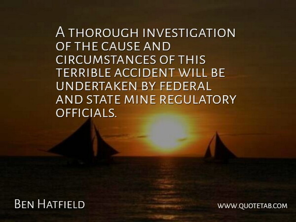 Ben Hatfield Quote About Accident, Cause, Circumstance, Federal, Mine: A Thorough Investigation Of The...