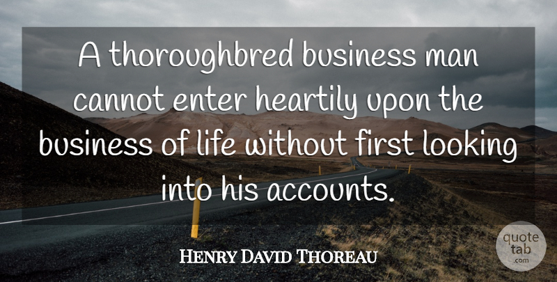 Henry David Thoreau Quote About Life, Business, Men: A Thoroughbred Business Man Cannot...