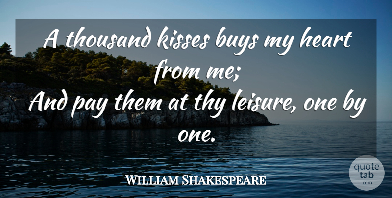 William Shakespeare Quote About Heart, Kissing, Pay: A Thousand Kisses Buys My...