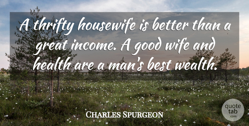 Charles Spurgeon Quote About Men, Wife, Income: A Thrifty Housewife Is Better...