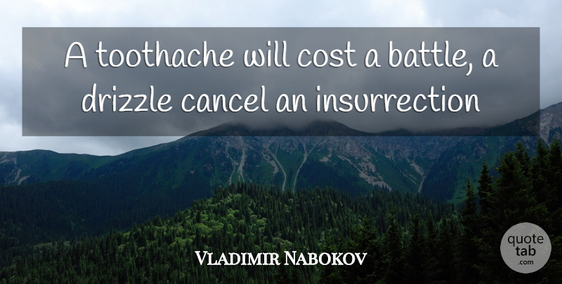 Vladimir Nabokov Quote About Battle, Cost, Drizzle: A Toothache Will Cost A...