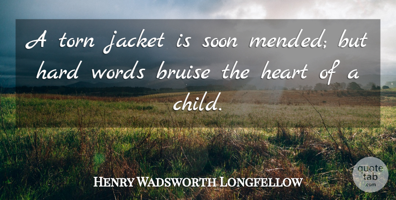 Henry Wadsworth Longfellow Quote About Children, Heart, Parenting: A Torn Jacket Is Soon...