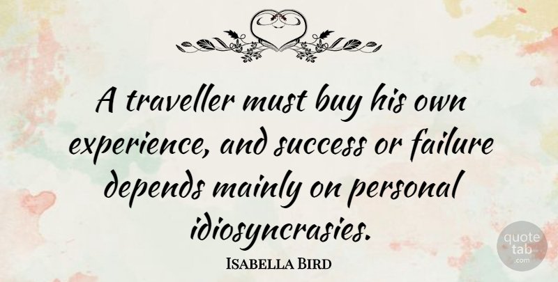 Isabella Bird Quote About Buy, Depends, Experience, Failure, Mainly: A Traveller Must Buy His...