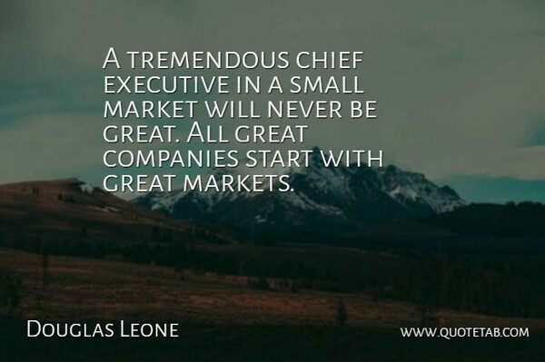 Douglas Leone Quote About Chiefs, Chief Executives, Great Company: A Tremendous Chief Executive In...
