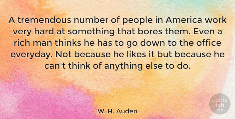 W. H. Auden Quote About Work, Men, Thinking: A Tremendous Number Of People...
