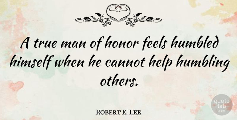 Robert E. Lee Quote About Life And Love, Men, Civil War: A True Man Of Honor...