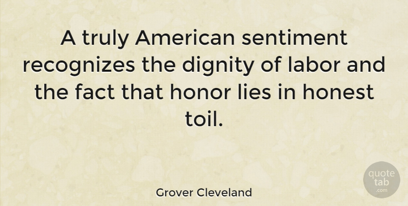Grover Cleveland Quote About Inspirational Life, Lying, Patriotic: A Truly American Sentiment Recognizes...