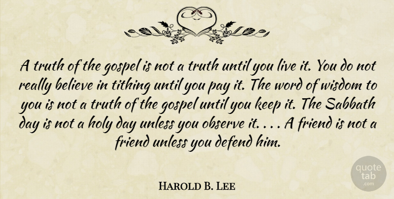 Harold B. Lee Quote About Believe, Holy Days, Words Of Wisdom: A Truth Of The Gospel...