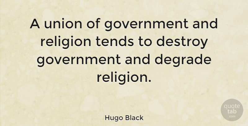 Hugo Black Quote About Government, Religion, Unions: A Union Of Government And...