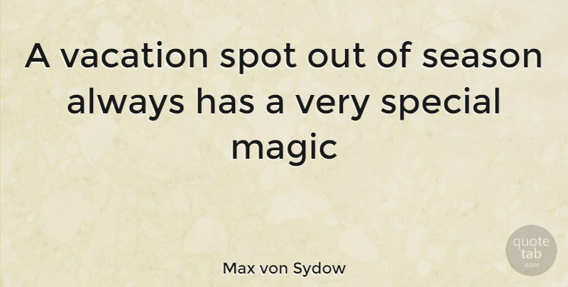 Max von Sydow Quote About Vacation, Magic, Special: A Vacation Spot Out Of...
