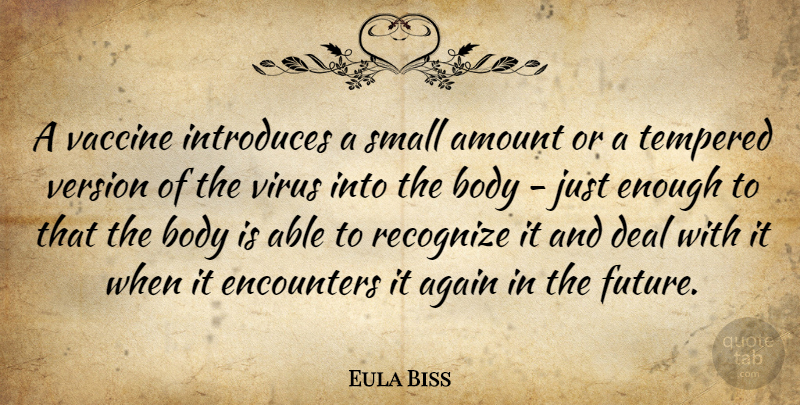 Eula Biss Quote About Again, Amount, Deal, Encounters, Future: A Vaccine Introduces A Small...