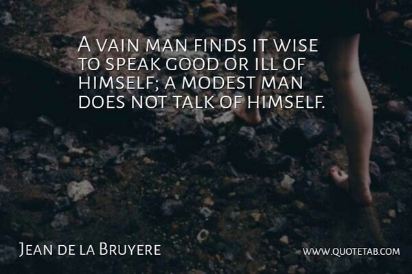 Jean de la Bruyere Quote About Wise, Men, Doe: A Vain Man Finds It...
