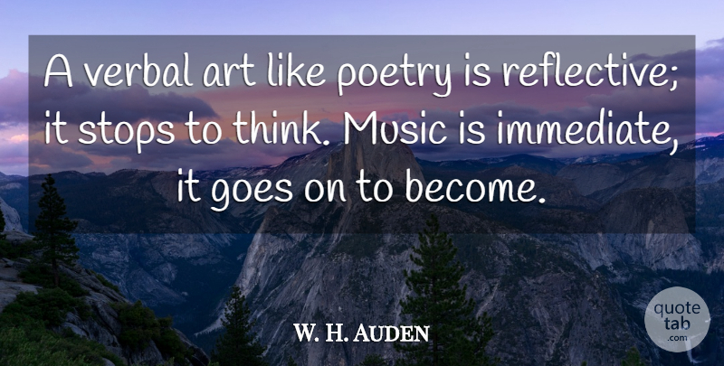 W. H. Auden Quote About Music, Art, Thinking: A Verbal Art Like Poetry...
