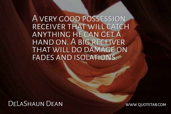 DeLaShaun Dean Quote About Catch, Damage, Fades, Good, Hand: A Very Good Possession Receiver...