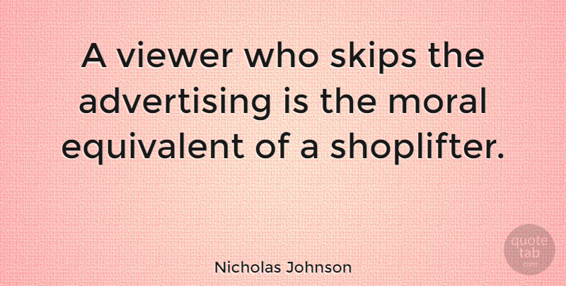 Nicholas Johnson Quote About Moral, Advertising, Skip: A Viewer Who Skips The...