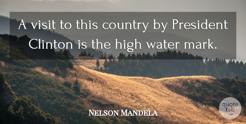 Nelson Mandela Quote About Clinton, Country, High, President, Visit: A Visit To This Country...