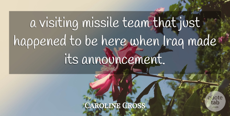 Caroline Cross Quote About Happened, Iraq, Missile, Team, Visiting: A Visiting Missile Team That...