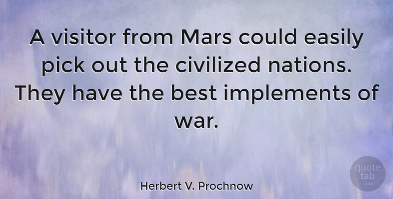 Herbert V. Prochnow Quote About War, Civilized Nations, Mars: A Visitor From Mars Could...
