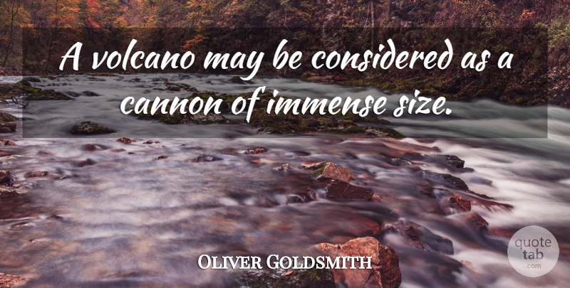 Oliver Goldsmith Quote About Volcanoes, Size, May: A Volcano May Be Considered...