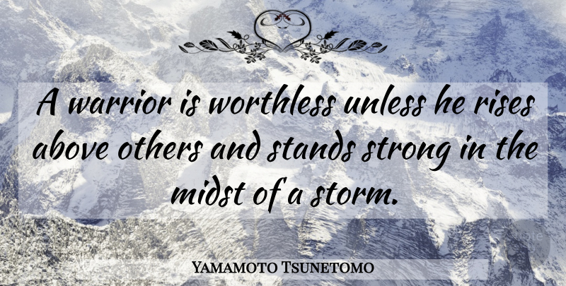 Yamamoto Tsunetomo Quote About Strong, Warrior, Storm: A Warrior Is Worthless Unless...