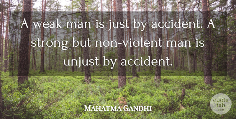 Mahatma Gandhi Quote About Being Strong, Integrity, Men: A Weak Man Is Just...