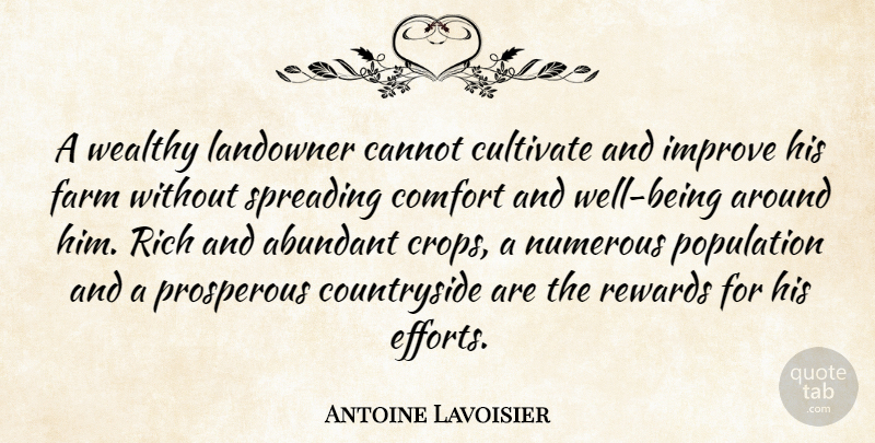 Antoine Lavoisier Quote About Effort, Population, Rewards: A Wealthy Landowner Cannot Cultivate...