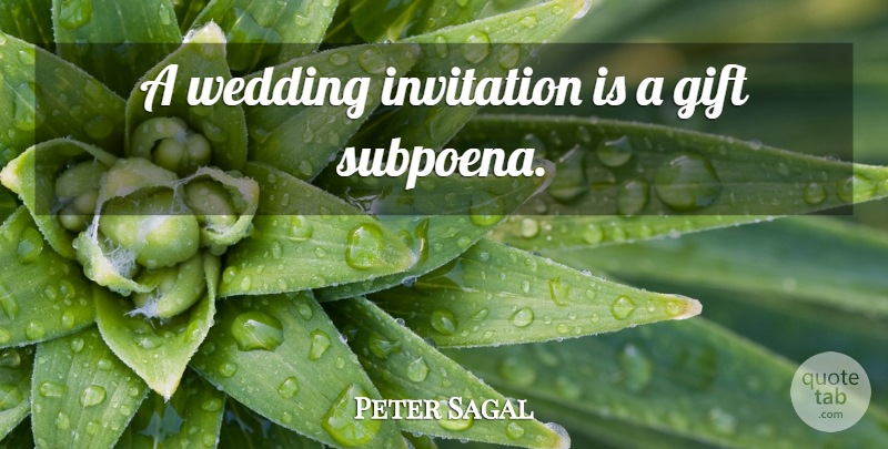 Peter Sagal Quote About Wedding Invitation, Subpoenas, Invitations: A Wedding Invitation Is A...