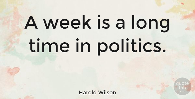 Harold Wilson Quote About Long, Politics, Week: A Week Is A Long...