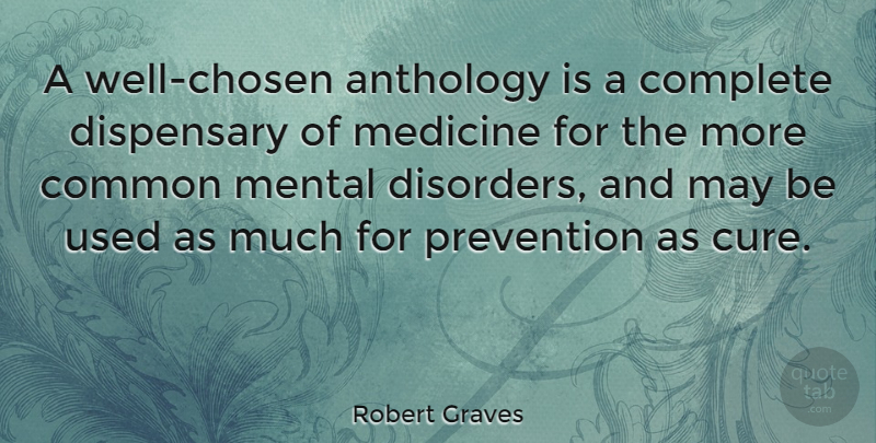 Robert Graves Quote About Medicine, Prevention, May: A Well Chosen Anthology Is...