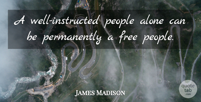 James Madison Quote About People, Liberty, Wells: A Well Instructed People Alone...