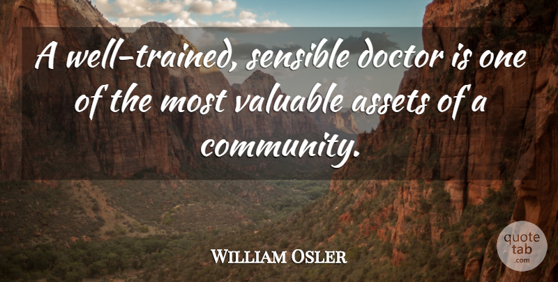 William Osler Quote About Health, Doctors, Community: A Well Trained Sensible Doctor...
