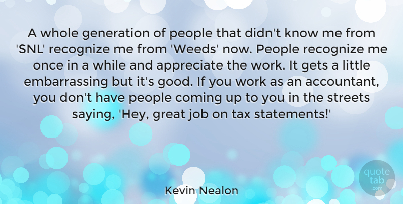 Kevin Nealon Quote About Weed, Jobs, People: A Whole Generation Of People...