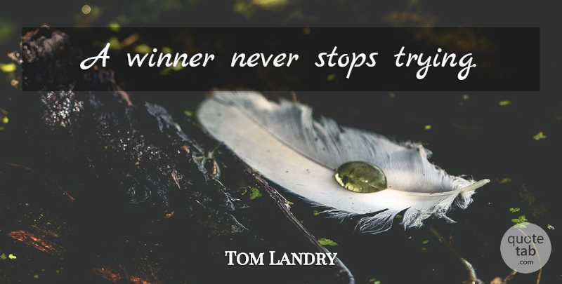 Tom Landry Quote About Inspirational, Motivational, Success: A Winner Never Stops Trying...