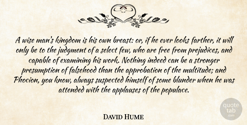 David Hume Quote About Wise, Men, Stronger: A Wise Mans Kingdom Is...