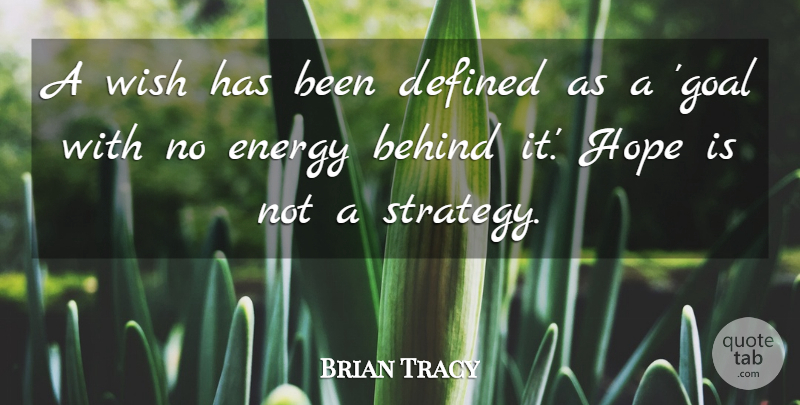 Brian Tracy Quote About Goal, Wish, Energy: A Wish Has Been Defined...