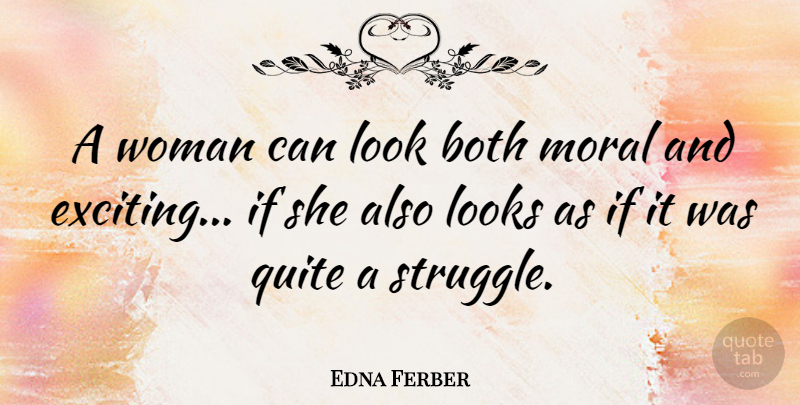 Edna Ferber Quote About Struggle, Memorable, Looks: A Woman Can Look Both...