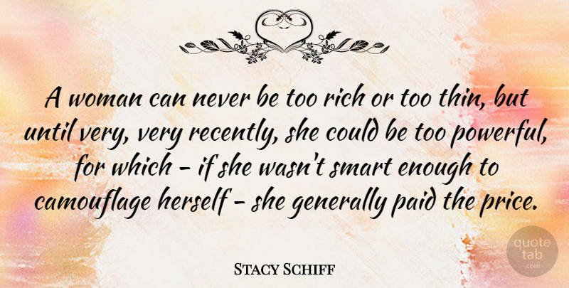 Stacy Schiff Quote About Generally, Herself, Paid, Rich, Smart: A Woman Can Never Be...