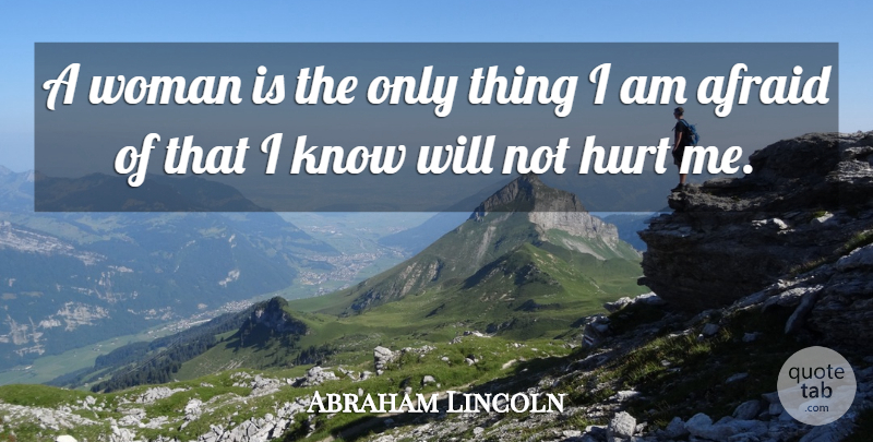 Abraham Lincoln Quote About Hurt, Women, Knows: A Woman Is The Only...