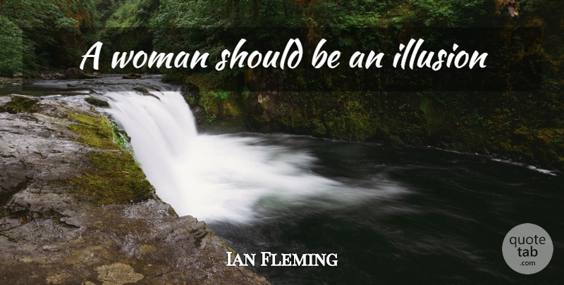 Ian Fleming Quote About Maturity, Illusion, Should: A Woman Should Be An...