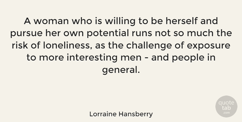 Lorraine Hansberry Quote About Running, Loneliness, Being Alone: A Woman Who Is Willing...