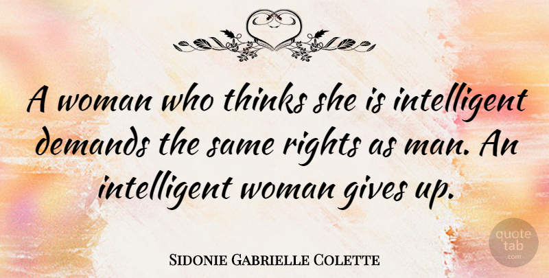 Sidonie Gabrielle Colette Quote About Giving Up, Intelligent, Equality: A Woman Who Thinks She...
